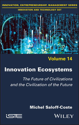 Innovation Ecosystems: The Future of Civilizations and the Civilization of the Future - Saloff-Coste, Michel