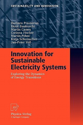 Innovation for Sustainable Electricity Systems: Exploring the Dynamics of Energy Transitions - Praetorius, Barbara, and Bauknecht, Dierk, and Cames, Martin