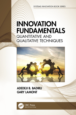 Innovation Fundamentals: Quantitative and Qualitative Techniques - Badiru, Adedeji B, and Lamont, Gary