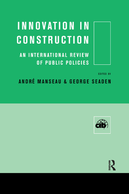Innovation in Construction: An International Review of Public Policies - Manseau, Andre (Editor), and Seaden, George (Editor)
