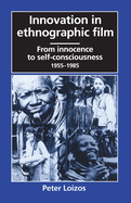 Innovation in Ethnographic Film: From Innocence to Self-Consciousness, 1955-1985