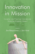 Innovation in Mission: Insights Into Practical Innovations Creating Kingdom Impact
