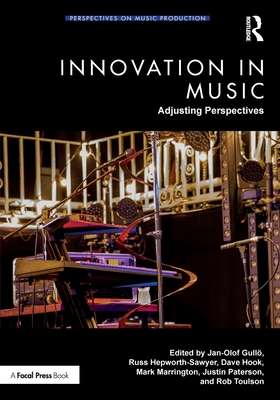Innovation in Music: Adjusting Perspectives - Gull, Jan-Olof (Editor), and Hepworth-Sawyer, Russ (Editor), and Hook, Dave (Editor)