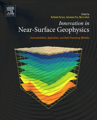 Innovation in Near-Surface Geophysics: Instrumentation, Application, and Data Processing Methods - Persico, Raffaele (Editor), and Piro, Salvatore (Editor), and Linford, Neil (Editor)