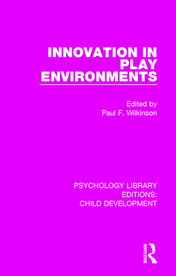 Innovation in Play Environments - Wilkinson, Paul F. (Editor)