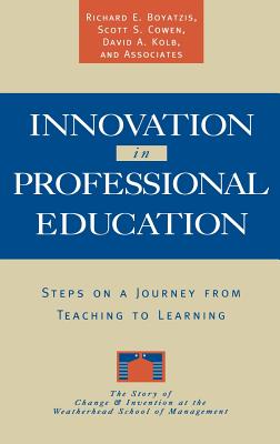 Innovation in Professional Education: Steps on a Journey from Teaching to Learning - Boyatzis, Richard E, Dr., and Cowen, Scott S, and Kolb, David a