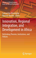 Innovation, Regional Integration, and Development in Africa: Rethinking Theories, Institutions, and Policies