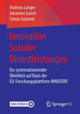 Innovation Sozialer Dienstleistungen: Ein Systematisierender berblick Auf Basis Der Eu-Forschungsplattform Innoserv - Langer, Andreas, and Eurich, Johannes, and Gntner, Simon