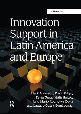 Innovation Support in Latin America and Europe: Theory, Practice and Policy in Innovation and Innovation Systems - Anderson, Mark, and Edgar, David, and Grant, Kevin