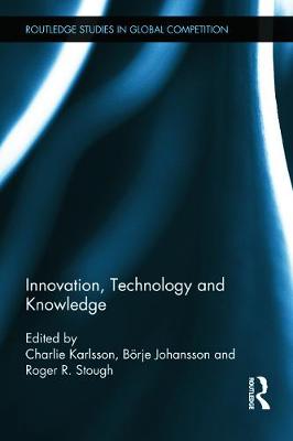 Innovation, Technology and Knowledge - Karlsson, Charlie (Editor), and Johansson, Brje (Editor), and Stough, Roger (Editor)