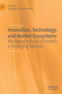 Innovation, Technology, and Market Ecosystems: Managing Industrial Growth in Emerging Markets