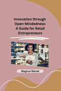 Innovation through Open-Mindedness: A Guide for Retail Entrepreneurs