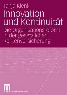 Innovation Und Kontinuitt: Die Organisationsreform in Der Gesetzlichen Rentenversicherung - Klenk, Tanja