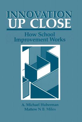 Innovation up Close: How School Improvement Works - Huberman, A. Michael, and Miles, Matthew B.
