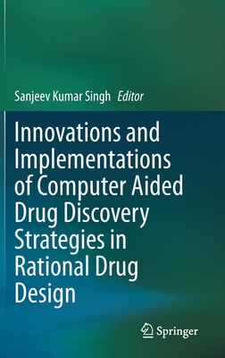 Innovations and Implementations of Computer Aided Drug Discovery Strategies in Rational Drug Design - Singh, Sanjeev Kumar (Editor)