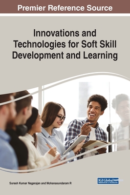 Innovations and Technologies for Soft Skill Development and Learning - Nagarajan, Suresh Kumar (Editor), and R, Mohanasundaram (Editor)