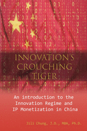 Innovation's Crouching Tiger: An Introduction to the Innovation Regime and IP Monetization in China