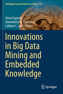 Innovations in Big Data Mining and Embedded Knowledge - Esposito, Anna (Editor), and Esposito, Antonietta M (Editor), and Jain, Lakhmi C (Editor)