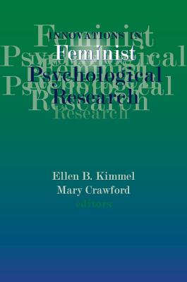 Innovations in Feminist Psychological Research - Kimmel, Ellen B (Editor), and Crawford, Mary, Prof. (Editor)