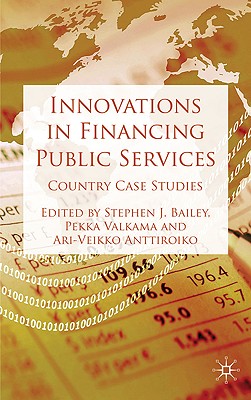 Innovations in Financing Public Services: Country Case Studies - Bailey, S (Editor), and Valkama, P (Editor), and Anttiroiko, A (Editor)