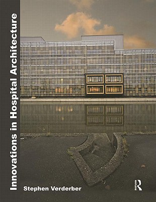 Innovations in Hospital Architecture - Verderber, Stephen, Dr.