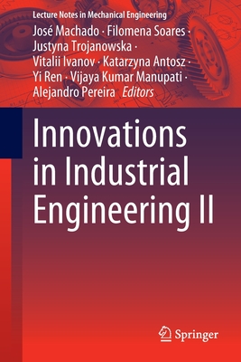 Innovations in Industrial Engineering II - Machado, Jos (Editor), and Soares, Filomena (Editor), and Trojanowska, Justyna (Editor)