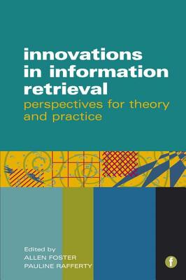 Innovations in Information Retrieval: Perspectives for Theory and Practice - Foster, Allen (Editor), and Rafferty, Pauline (Editor)
