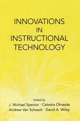 Innovations in Instructional Technology: Essays in Honor of M. David Merrill - Spector, J Michael (Editor), and Ohrazda, Celestia (Editor), and Van Schaack, Andrew (Editor)