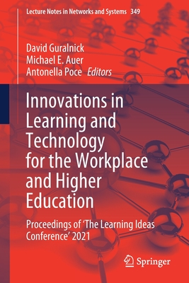 Innovations in Learning and Technology for the Workplace and Higher Education: Proceedings of 'The Learning Ideas Conference' 2021 - Guralnick, David (Editor), and Auer, Michael E. (Editor), and Poce, Antonella (Editor)