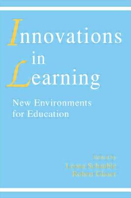 innovations in Learning: New Environments for Education - Schauble, Leona (Editor), and Glaser, Robert (Editor)