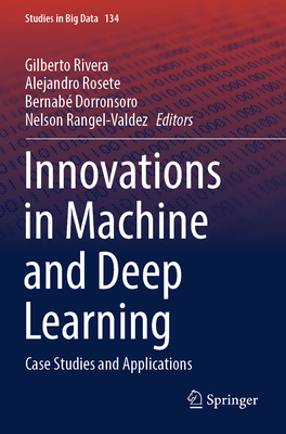 Innovations in Machine and Deep Learning: Case Studies and Applications - Rivera, Gilberto (Editor), and Rosete, Alejandro (Editor), and Dorronsoro, Bernab (Editor)