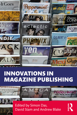 Innovations in Magazine Publishing - Das, Simon (Editor), and Stam, David (Editor), and Blake, Andrew (Editor)