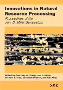 Innovations in Natural Resource Processing: Proceedings of the Jan. D. Miller Symposium - Young, Courtney A (Editor), and Kellar, Jon J (Editor), and Free, Michael L (Editor)