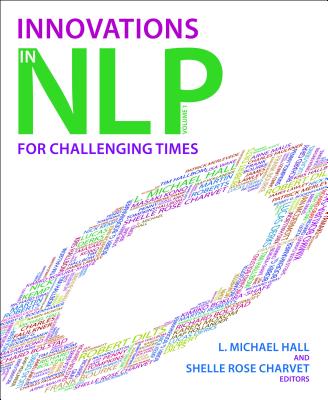 Innovations in NLP: Innovations for Challenging Times - Hall, L Michael (Editor), and Charvet, Shelle Rose (Editor)