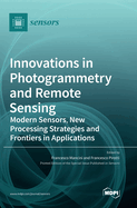 Innovations in Photogrammetry and Remote Sensing: Modern Sensors, New Processing Strategies and Frontiers in Applications