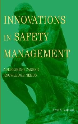 Innovations in Safety Management: Addressing Career Knowledge Needs - Manuele, Fred A