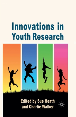 Innovations in Youth Research - Heath, S (Editor), and Walker, C (Editor)