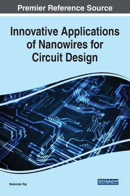 Innovative Applications of Nanowires for Circuit Design - Raj, Balwinder (Editor)