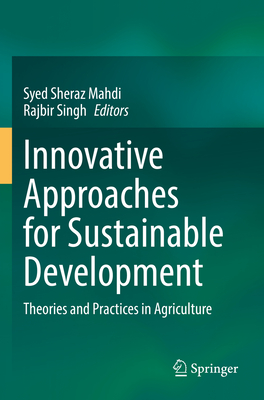 Innovative Approaches for Sustainable Development: Theories and Practices in Agriculture - Mahdi, Syed Sheraz (Editor), and Singh, Rajbir (Editor)