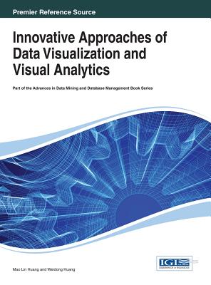 Innovative Approaches of Data Visualization and Visual Analytics - Huang, Mao Lin (Editor), and Huang, Weidong (Editor)