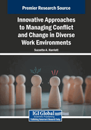 Innovative Approaches to Managing Conflict and Change in Diverse Work Environments