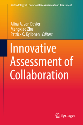 Innovative Assessment of Collaboration - Von Davier, Alina A (Editor), and Zhu, Mengxiao (Editor), and Kyllonen, Patrick C (Editor)