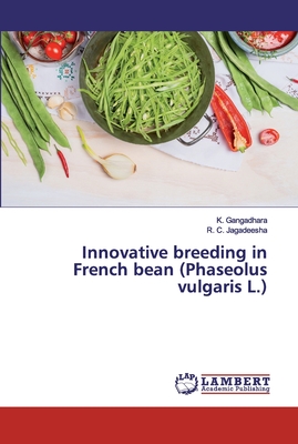 Innovative breeding in French bean (Phaseolus vulgaris L.) - Gangadhara, K, and Jagadeesha, R C