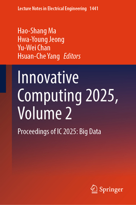 Innovative Computing 2025, Volume 2: Proceedings of IC 2025: Big Data - Ma, Hao-Shang (Editor), and Jeong, Hwa-Young (Editor), and Chan, Yu-Wei (Editor)