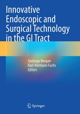 Innovative Endoscopic and Surgical Technology in the GI Tract - Horgan, Santiago (Editor), and Fuchs, Karl-Hermann (Editor)