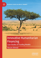 Innovative Humanitarian Financing: Case Studies of Funding Models