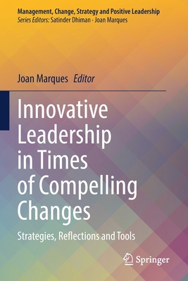 Innovative Leadership in Times of Compelling Changes: Strategies, Reflections and Tools - Marques, Joan (Editor)