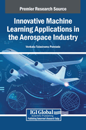 Innovative Machine Learning Applications in the Aerospace Industry