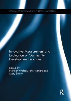 Innovative Measurement and Evaluation of Community Development Practices - Walzer, Norman (Editor), and Leonard, Jane (Editor), and Emery, Mary (Editor)