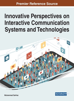 Innovative Perspectives on Interactive Communication Systems and Technologies - Sarfraz, Muhammad (Editor)